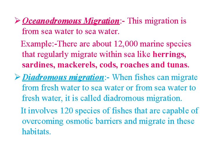 Ø Oceanodromous Migration: - This migration is from sea water to sea water. Example: