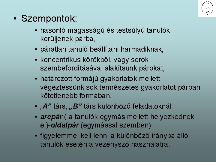  • Szempontok: • hasonló magasságú és testsúlyú tanulók kerüljenek párba, • páratlan tanuló