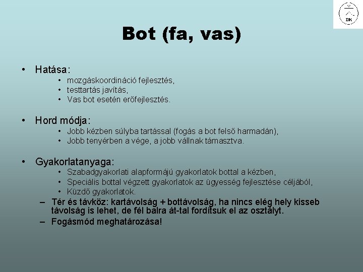 Bot (fa, vas) • Hatása: • mozgáskoordináció fejlesztés, • testtartás javítás, • Vas bot