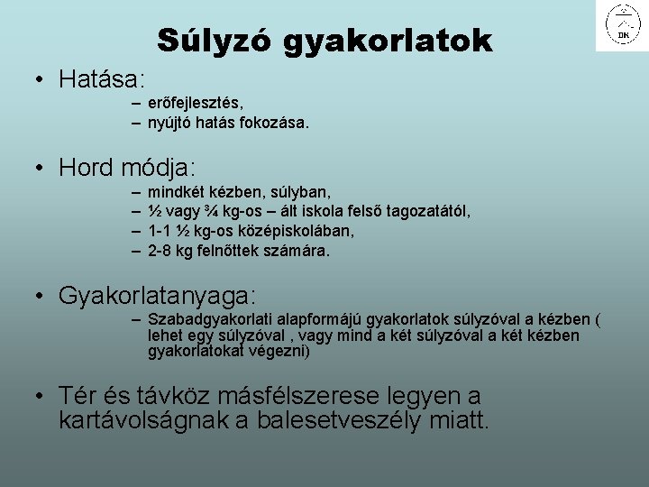 Súlyzó gyakorlatok • Hatása: – erőfejlesztés, – nyújtó hatás fokozása. • Hord módja: –