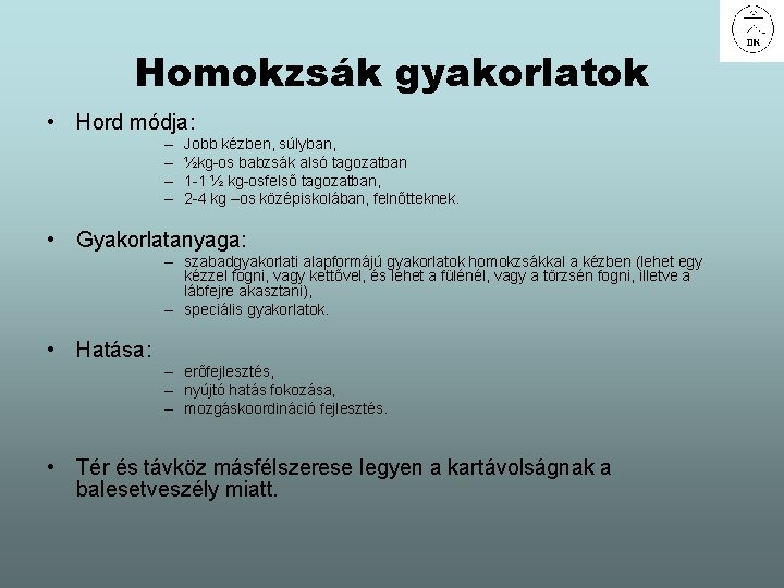 Homokzsák gyakorlatok • Hord módja: – – Jobb kézben, súlyban, ½kg-os babzsák alsó tagozatban