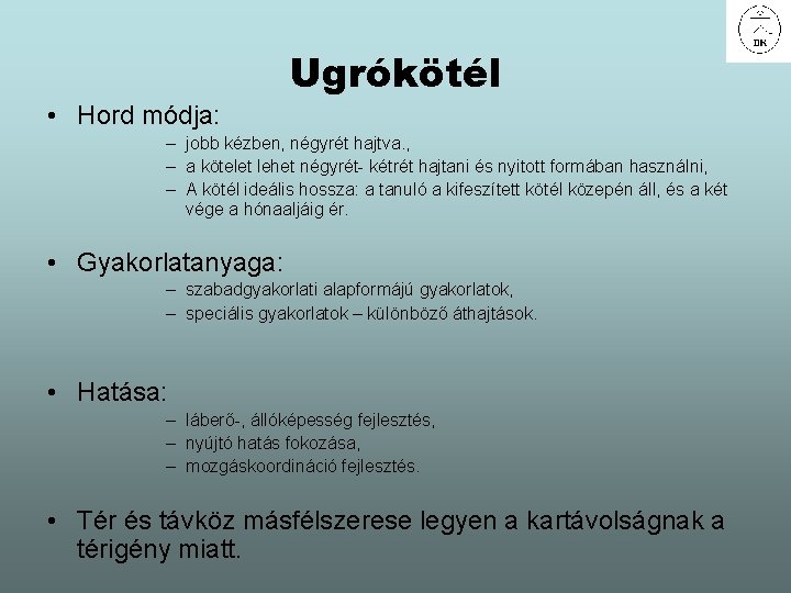 Ugrókötél • Hord módja: – jobb kézben, négyrét hajtva. , – a kötelet lehet