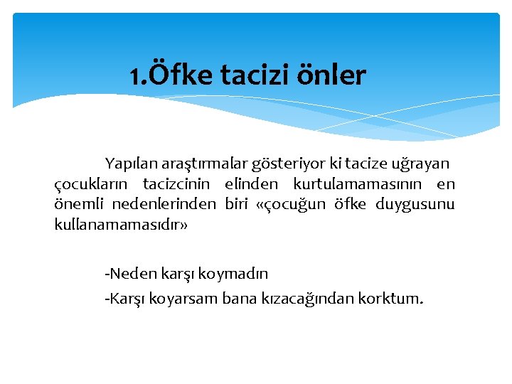 1. Öfke tacizi önler Yapılan araştırmalar gösteriyor ki tacize uğrayan çocukların tacizcinin elinden kurtulamamasının