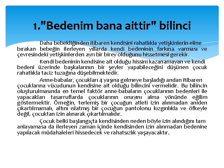 1. "Bedenim bana aittir" bilinci Daha bebekliğinden itibaren kendisini rahatlıkla yetişkinlerin eline bırakan bebeğin