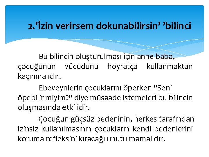 2. ’İzin verirsem dokunabilirsin’ ’bilinci Bu bilincin oluşturulması için anne baba, çocuğunun vücudunu hoyratça