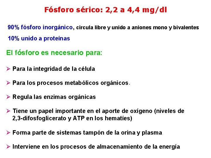 Fósforo sérico: 2, 2 a 4, 4 mg/dl 90% fósforo inorgánico, circula libre y