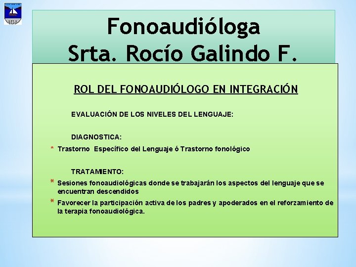 Fonoaudióloga Srta. Rocío Galindo F. ROL DEL FONOAUDIÓLOGO EN INTEGRACIÓN EVALUACIÓN DE LOS NIVELES