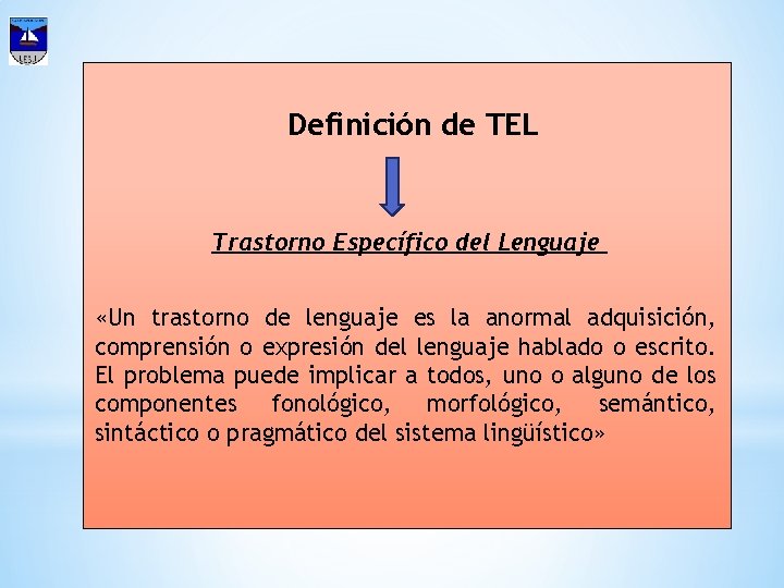 Definición de TEL Trastorno Específico del Lenguaje «Un trastorno de lenguaje es la anormal