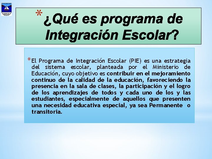 * * El Programa de Integración Escolar (PIE) es una estrategia del sistema escolar,