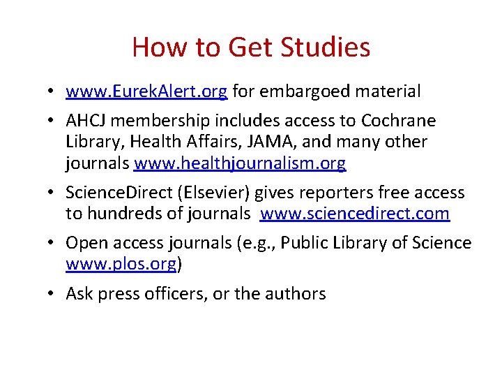 How to Get Studies • www. Eurek. Alert. org for embargoed material • AHCJ