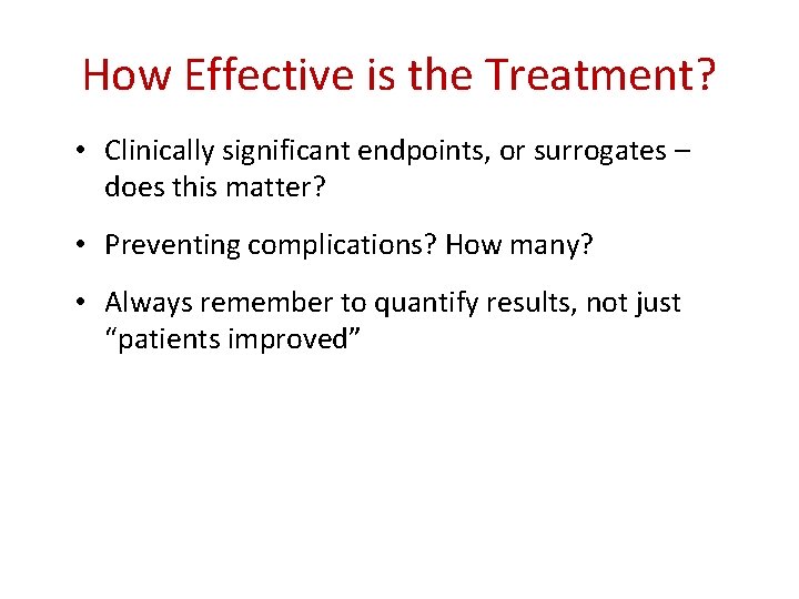 How Effective is the Treatment? • Clinically significant endpoints, or surrogates – does this