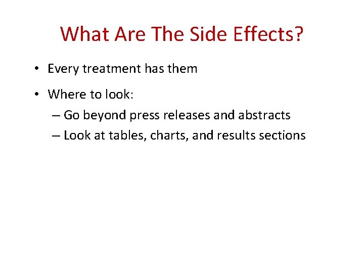 What Are The Side Effects? • Every treatment has them • Where to look:
