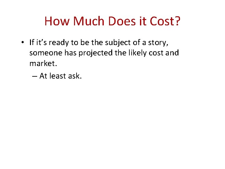 How Much Does it Cost? • If it’s ready to be the subject of