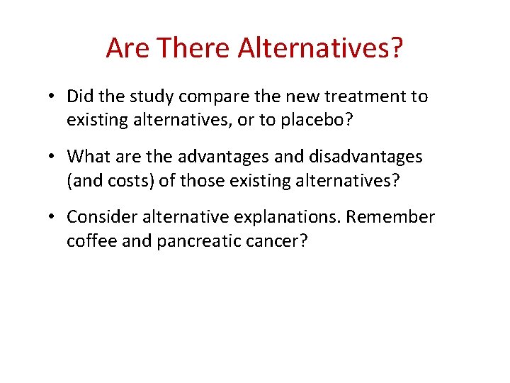 Are There Alternatives? • Did the study compare the new treatment to existing alternatives,