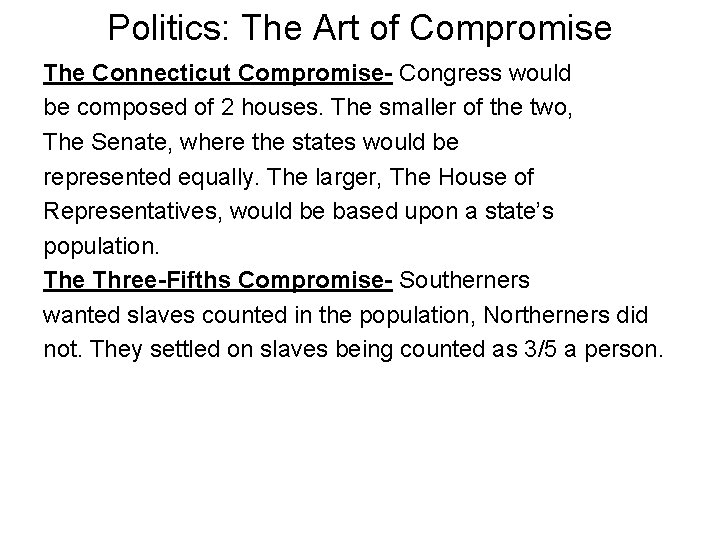 Politics: The Art of Compromise The Connecticut Compromise- Congress would be composed of 2