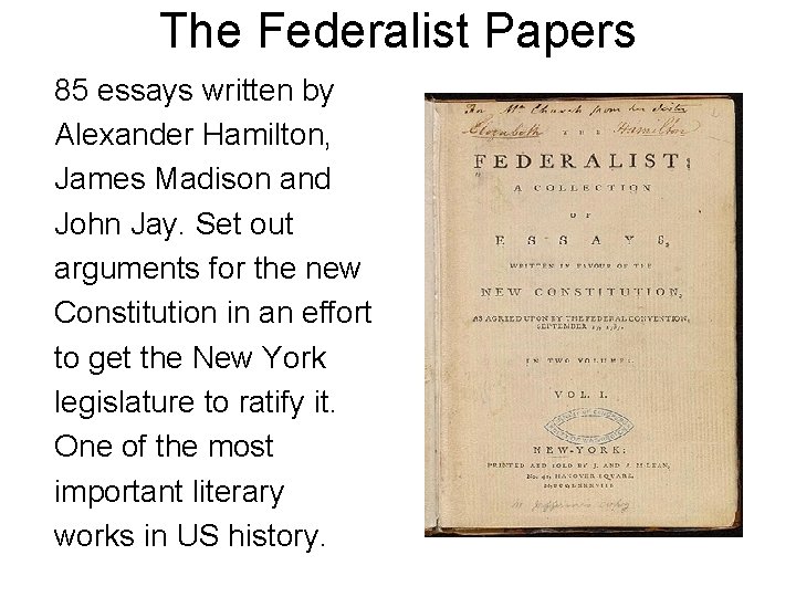 The Federalist Papers 85 essays written by Alexander Hamilton, James Madison and John Jay.