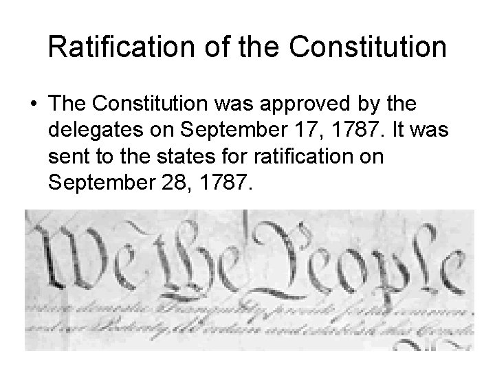 Ratification of the Constitution • The Constitution was approved by the delegates on September