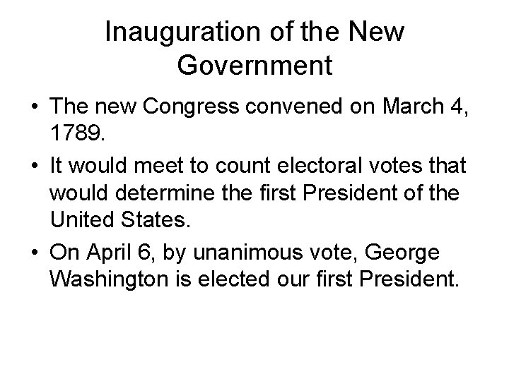 Inauguration of the New Government • The new Congress convened on March 4, 1789.