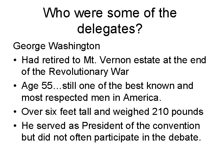 Who were some of the delegates? George Washington • Had retired to Mt. Vernon