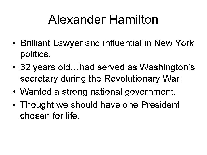 Alexander Hamilton • Brilliant Lawyer and influential in New York politics. • 32 years