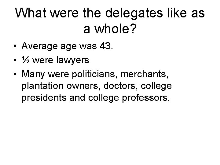 What were the delegates like as a whole? • Average was 43. • ½