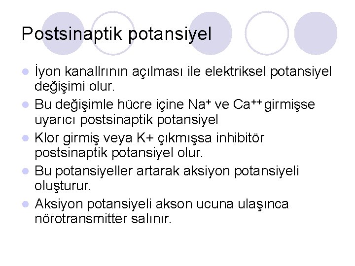 Postsinaptik potansiyel l l İyon kanallrının açılması ile elektriksel potansiyel değişimi olur. Bu değişimle