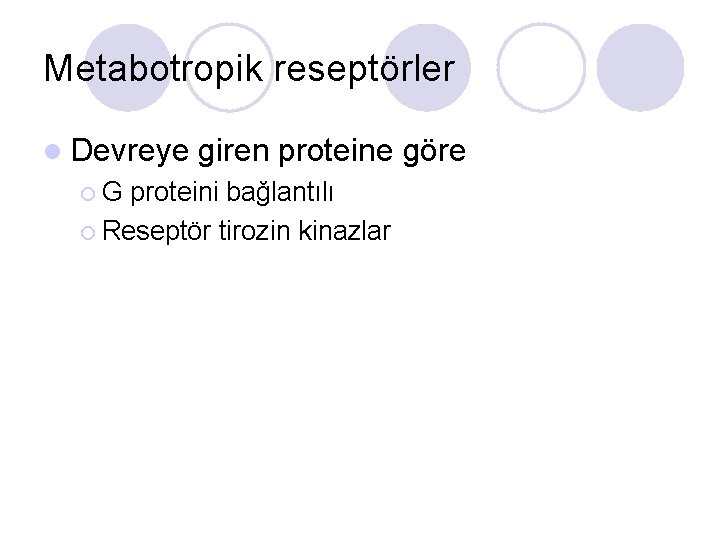 Metabotropik reseptörler l Devreye ¡G giren proteine göre proteini bağlantılı ¡ Reseptör tirozin kinazlar