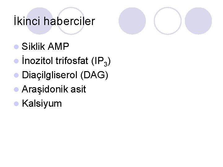 İkinci haberciler l Siklik AMP l İnozitol trifosfat (IP 3) l Diaçilgliserol (DAG) l