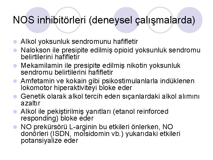 NOS inhibitörleri (deneysel çalışmalarda) l l l l Alkol yoksunluk sendromunu hafifletir Nalokson ile