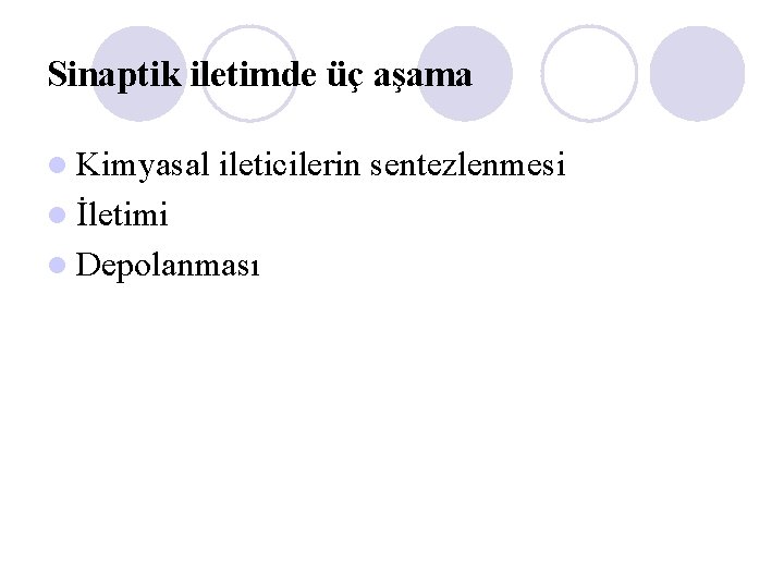 Sinaptik iletimde üç aşama l Kimyasal ileticilerin sentezlenmesi l İletimi l Depolanması 