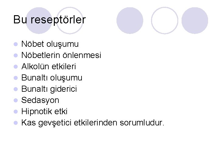 Bu reseptörler l l l l Nöbet oluşumu Nöbetlerin önlenmesi Alkolün etkileri Bunaltı oluşumu