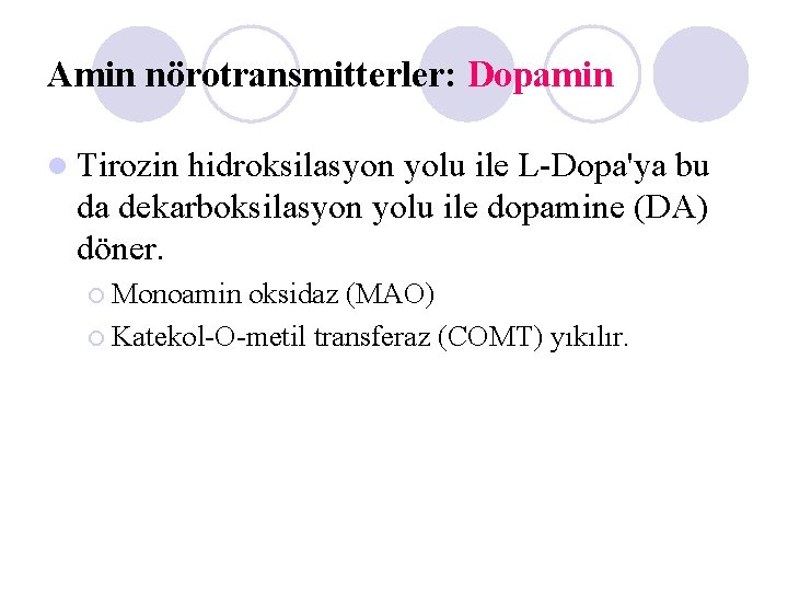 Amin nörotransmitterler: Dopamin l Tirozin hidroksilasyon yolu ile L-Dopa'ya bu da dekarboksilasyon yolu ile