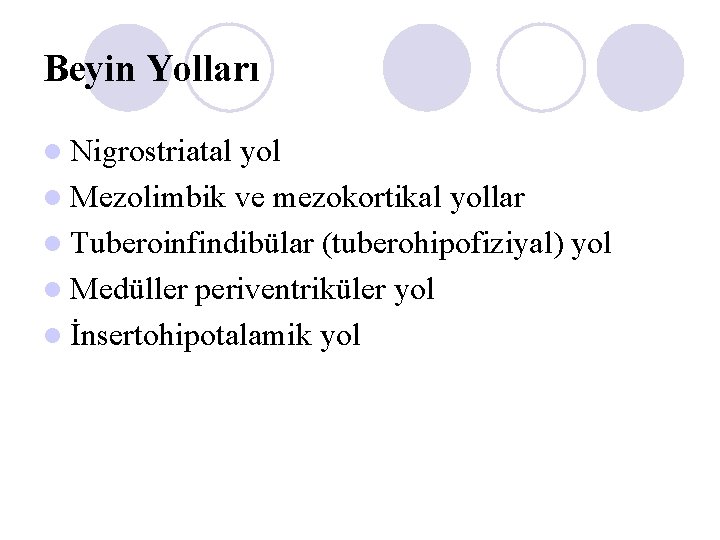 Beyin Yolları l Nigrostriatal yol l Mezolimbik ve mezokortikal yollar l Tuberoinfindibülar (tuberohipofiziyal) yol