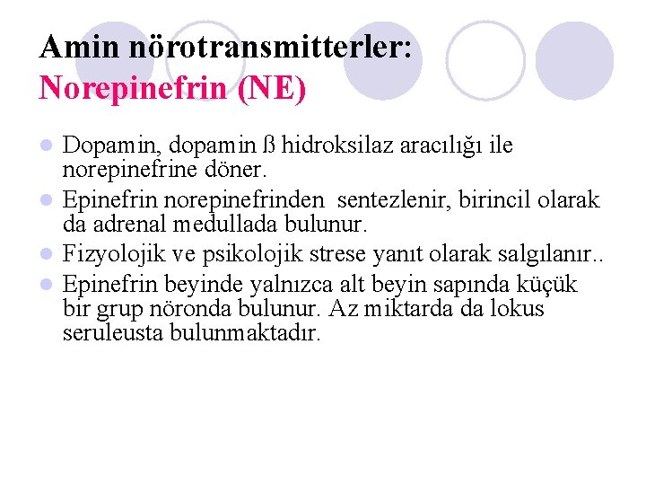 Amin nörotransmitterler: Norepinefrin (NE) Dopamin, dopamin ß hidroksilaz aracılığı ile norepinefrine döner. l Epinefrin