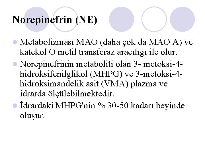 Norepinefrin (NE) l Metabolizması MAO (daha çok da MAO A) ve katekol O metil