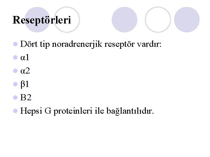 Reseptörleri l Dört tip noradrenerjik reseptör vardır: l α 1 l α 2 l