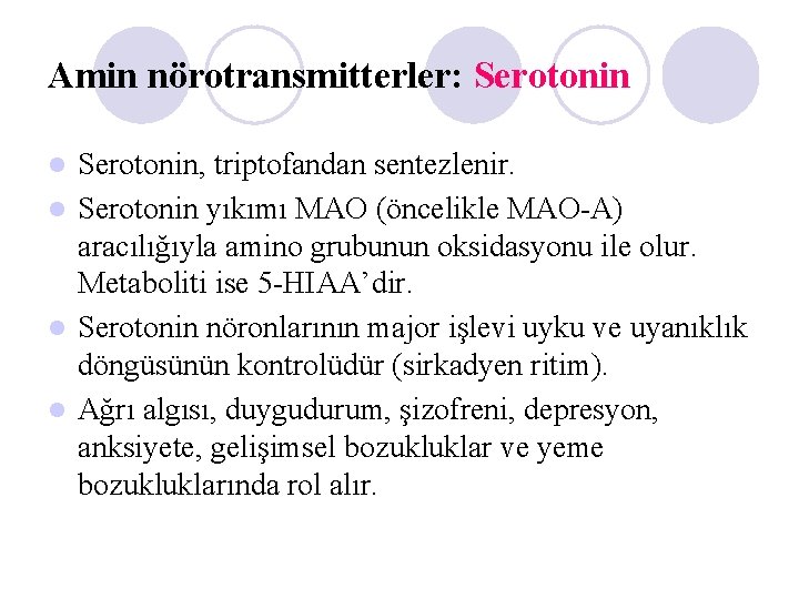 Amin nörotransmitterler: Serotonin, triptofandan sentezlenir. l Serotonin yıkımı MAO (öncelikle MAO-A) aracılığıyla amino grubunun