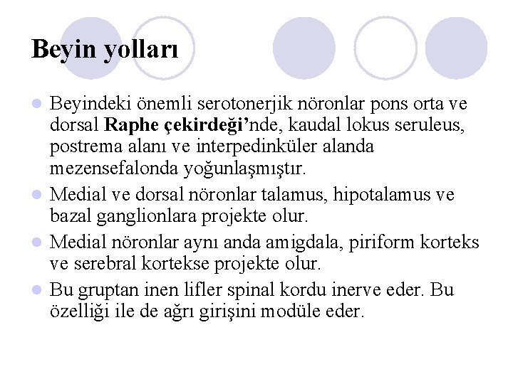 Beyin yolları Beyindeki önemli serotonerjik nöronlar pons orta ve dorsal Raphe çekirdeği’nde, kaudal lokus