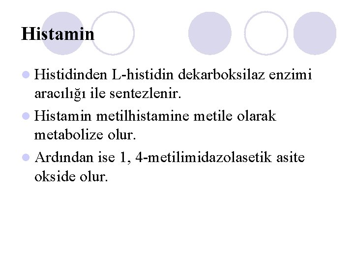 Histamin l Histidinden L-histidin dekarboksilaz enzimi aracılığı ile sentezlenir. l Histamin metilhistamine metile olarak