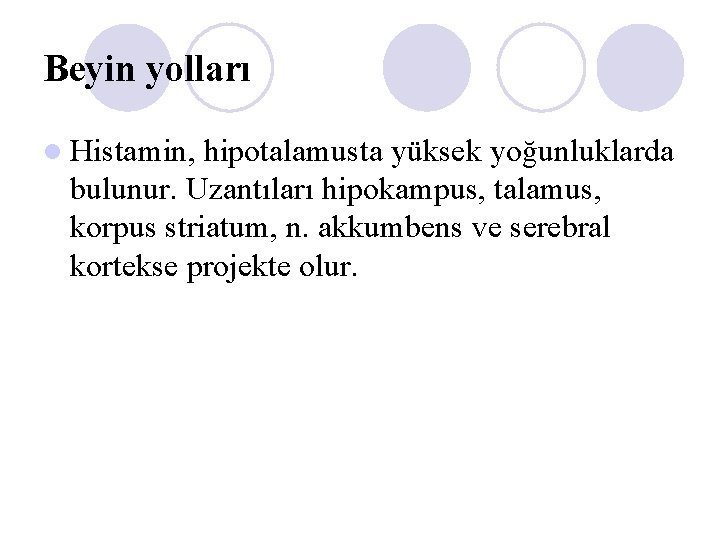 Beyin yolları l Histamin, hipotalamusta yüksek yoğunluklarda bulunur. Uzantıları hipokampus, talamus, korpus striatum, n.