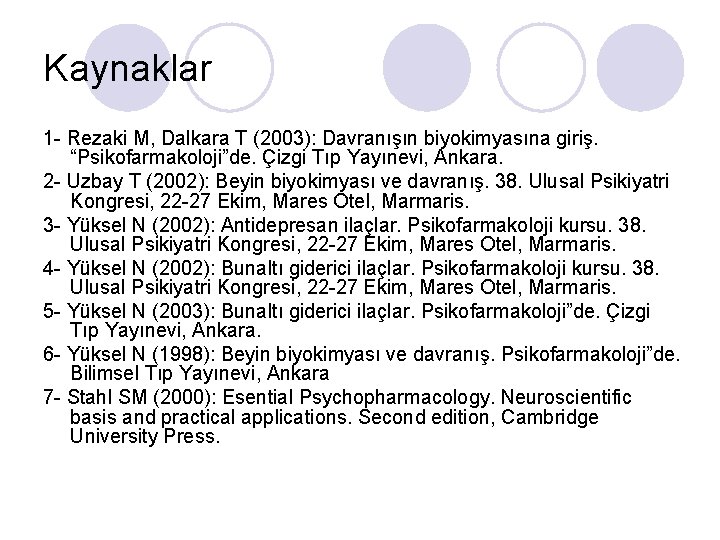 Kaynaklar 1 - Rezaki M, Dalkara T (2003): Davranışın biyokimyasına giriş. “Psikofarmakoloji”de. Çizgi Tıp