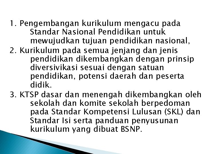 1. Pengembangan kurikulum mengacu pada Standar Nasional Pendidikan untuk mewujudkan tujuan pendidikan nasional, 2.