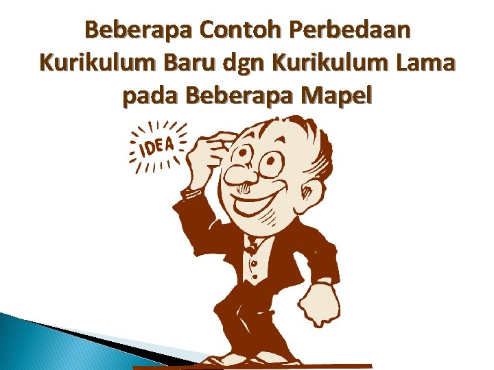 Beberapa Contoh Perbedaan Kurikulum Baru dgn Kurikulum Lama pada Beberapa Mapel 