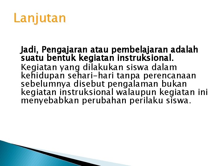 Lanjutan Jadi, Pengajaran atau pembelajaran adalah suatu bentuk kegiatan instruksional. Kegiatan yang dilakukan siswa