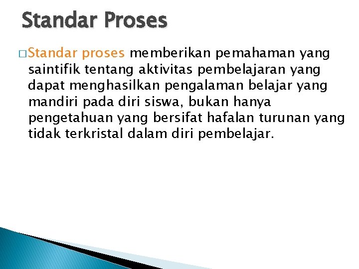 Standar Proses � Standar proses memberikan pemahaman yang saintifik tentang aktivitas pembelajaran yang dapat