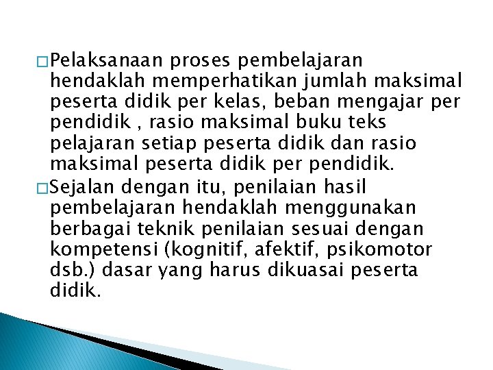 � Pelaksanaan proses pembelajaran hendaklah memperhatikan jumlah maksimal peserta didik per kelas, beban mengajar