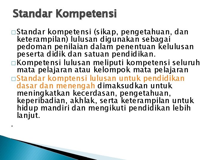 Standar Kompetensi � Standar kompetensi (sikap, pengetahuan, dan keterampilan) lulusan digunakan sebagai pedoman penilaian