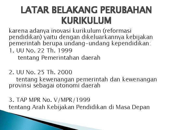 LATAR BELAKANG PERUBAHAN KURIKULUM karena adanya inovasi kurikulum (reformasi pendidikan) yaitu dengan dikeluarkannya kebijakan