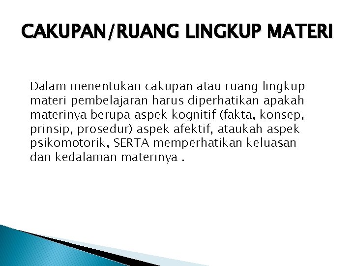 CAKUPAN/RUANG LINGKUP MATERI Dalam menentukan cakupan atau ruang lingkup materi pembelajaran harus diperhatikan apakah