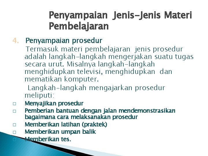 Penyampaian Jenis-Jenis Materi Pembelajaran 4. Penyampaian prosedur Termasuk materi pembelajaran jenis prosedur adalah langkah-langkah